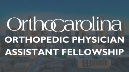 OrthoCarolina Launches Premier Orthopedic Physician Assistant Fellowship